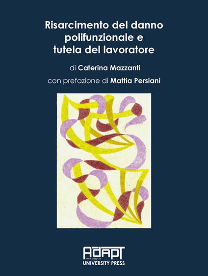 Risarcimento del danno polifunzionale e tutela del lavoratore - Caterina Mazzanti - copertina