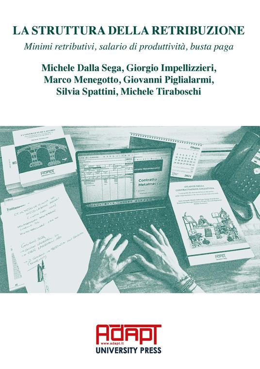 La struttura della retribuzione. Minimi retributivi, salario di produttività, busta paga - Michele Dalla Sega,Giorgio Impellizzieri,Marco Menegotto - copertina