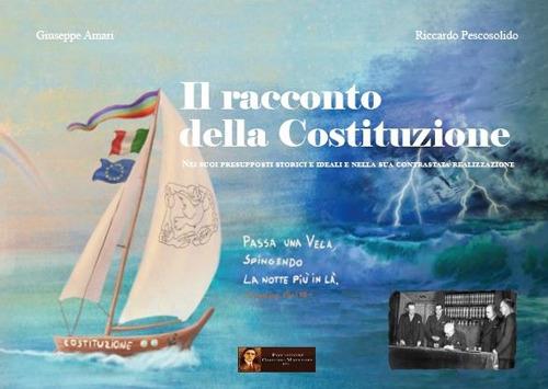 Il racconto della Costituzione. Nei suoi presupposti storici e ideali e nella sua contrastata realizzazione - Giuseppe Amari,Riccardo Pescosolido - copertina