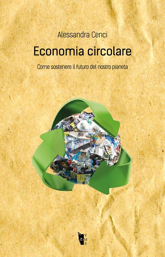 Economia circolare. Come sostenere il futuro del nostro pianeta - Alessandra Cenci - copertina