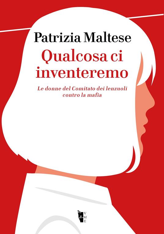 Qualcosa ci inventeremo. Le donne del Comitato dei lenzuoli contro la mafia - Patrizia Maltese - ebook