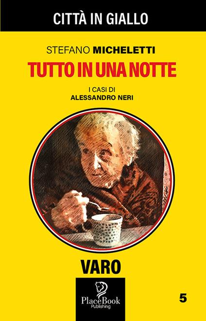 Tutto in una notte. I casi di Alessandro Neri. Vol. 5 - Stefano Micheletti - copertina