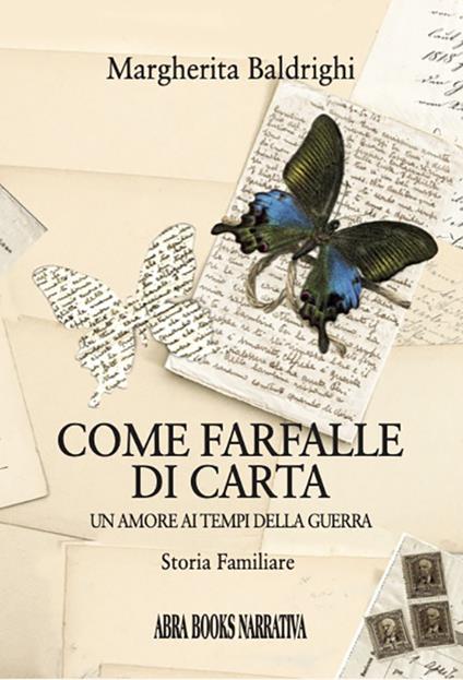 Come farfalle di carta. Un amore ai tempi della guerra - Margherita Baldrighi - copertina