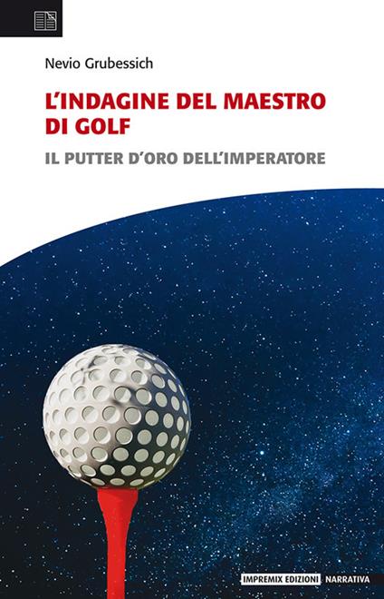 L'indagine del maestro di golf. Il putter d'oro dell'imperatore - Nevio Grubessich - copertina