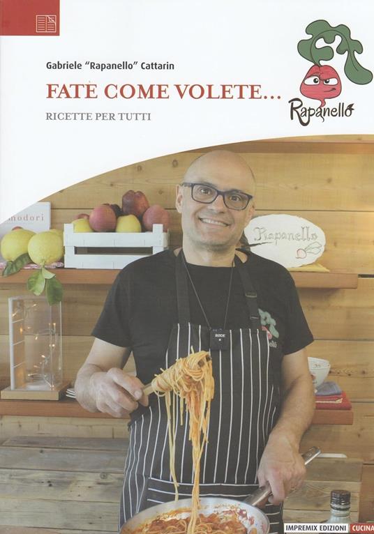 Fate come volete.... Ricette per tutti - Gabriele «Rapanello» Cattarin - copertina