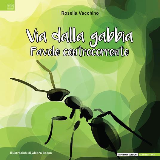 Via dalla gabbia. Favole controcorrente - Rosella Vacchino - copertina