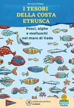 I tesori della costa. Pesci, alghe e molluschi nel mare di Vada