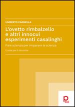 L'ovetto rimbalzello e altri innocui esperimenti casalinghi. Fare scienza per imparare la scienza. Guida per il docente