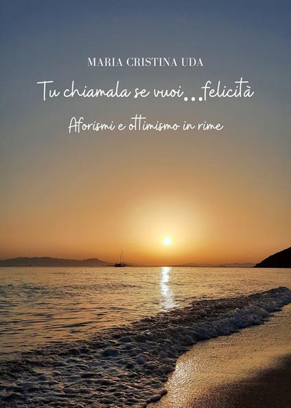 Tu chiamala se vuoi...felicità - Maria Cristina Uda - copertina