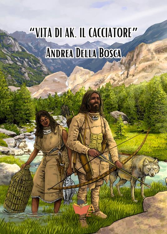 Vita di Ak, il cacciatore - Andrea Della Bosca - copertina