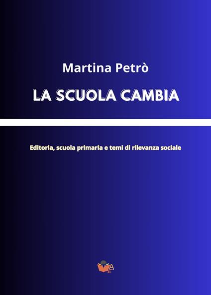 La scuola cambia. Editoria, scuola primaria e temi di rilevanza sociale - Martina Petrò - copertina