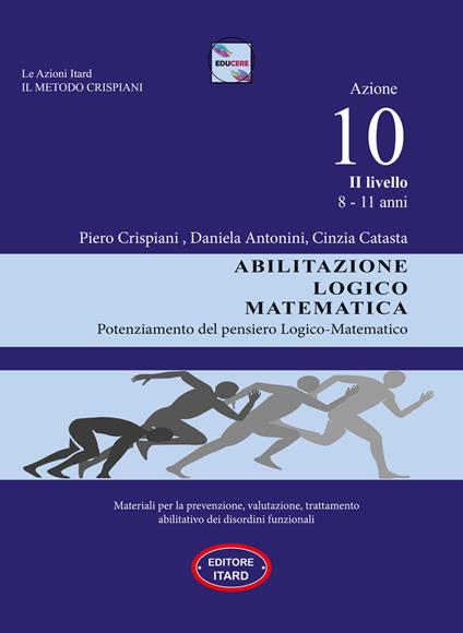 Dislessia-disgrafia. Azione 10. 2° livello: Abilitazione logico matematica. Materiali per la prevenzione, valutazione, trattamento abilitativo dei disordini funzionali - Cinzia Catasta,Daniela Antonini,Piero Crispiani - copertina