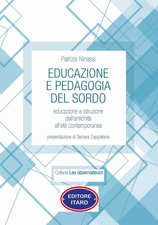 Educazione e pedagogia del sordo. Educazione e istruzione dall'antichità all'età contemporanea - Patrizia Ninassi - copertina