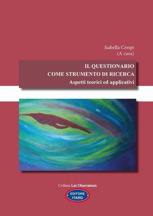 Il questionario come strumento di ricerca. Aspetti teorici ed applicativi - Isabella Crespi,Martina Crescenti,Marta Scocco - copertina