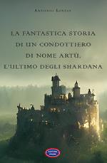 La fantastica storia di un condottiero chiamato Artù, l’ultimo degli Shardana