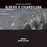 Albeido o Chiardiluna. Daniela De Lorenzo. Ediz. illustrata