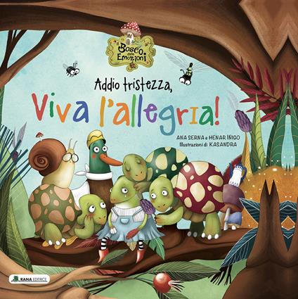 Addio tristezza, viva l'allegria! Il bosco delle emozioni. Ediz. a colori -  Ana Serna - Henar Iñigo - - Libro - Rana Editrice 