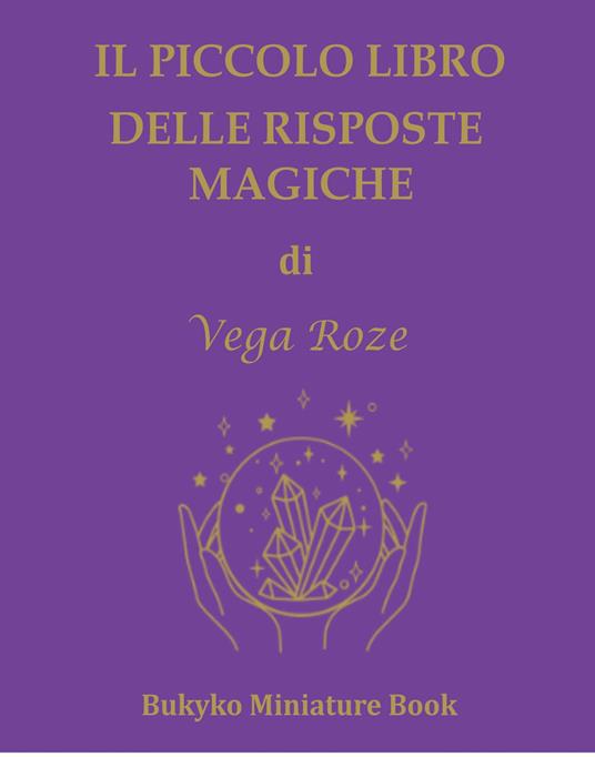 Il piccolo libro delle risposte magiche - Vega Giorgia Roze - copertina