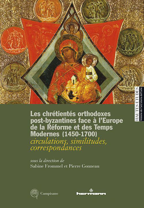 Les chrétientés orthodoxes post-byzantines face à l’Europe de la Réforme et des Temps Modernes 1450-1700. circulations, similitudes, correspondances. Ediz. francese, inglese e italiana - Sabine Frommel,Pierre Gonneau - copertina