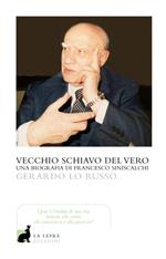 Vecchio servitore del vero. Una biografia di Francesco Siniscalchi