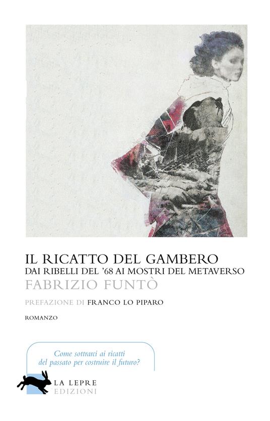 Il ricatto del gambero. Dai ribelli del '68 ai mostri del metaverso - Fabrizio Funtò - copertina