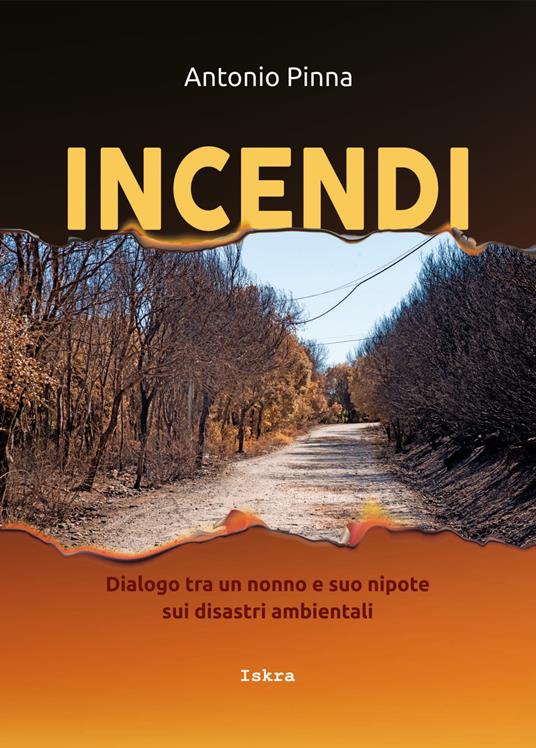 Incendi. Dialogo fra un nonno e suo nipote sui disastri ambientali. Nuova ediz. - Antonio Pinna - copertina