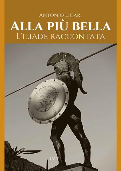 Alla più bella. L'Iliade raccontata - Antonio Licari - copertina