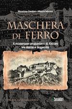 Maschera di ferro. Il misterioso prigioniero di Exilles tra storia e leggenda