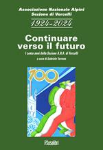 1924-2024 continuare verso il futuro. I cento anni della sezione A.N.A. di Vercelli