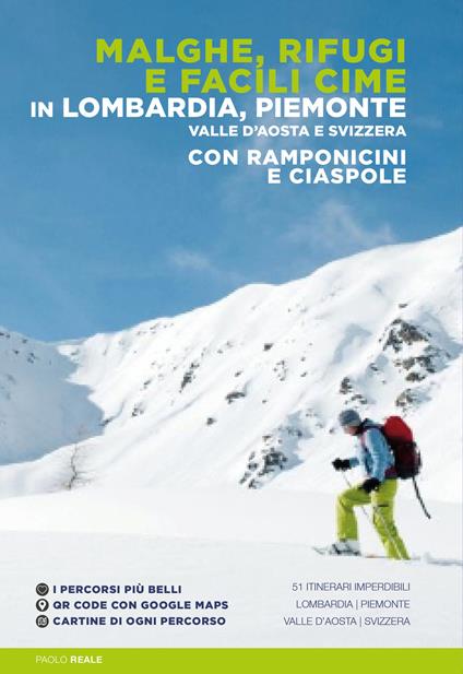 Malghe, rifugi e facili cime in Lombardia, Piemonte, Valle d'Aosta e Svizzera con ramponcini e ciaspole - Paolo Reale - copertina