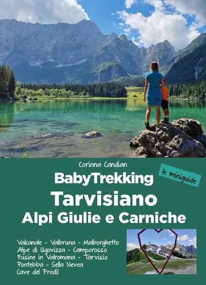 BabyTrekking Tarvisiano. Alpi Giulie e Carniche. Trekking per famiglie. Valcanale, Valbruna, Malborghetto Alpe di Ugovizza, Camporosso Fusine in Valromana, Tarvisio Pontebba, Sella Nevea Cave del Predil - Corinna Candian - copertina