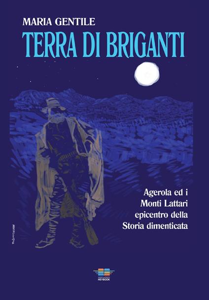 Terra di briganti. Agerola ed i Monti Lattari epicentro della storia dimenticata - Maria Gentile - copertina