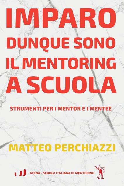 Imparo dunque sono: il mentoring a scuola. Strumenti per mentor e mentee - Matteo Perchiazzi - copertina