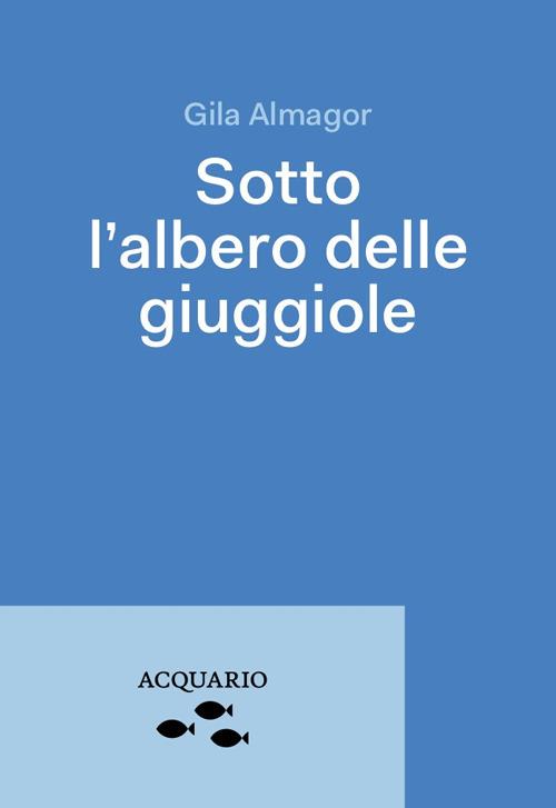 Sotto l'albero delle giuggiole - Gila Almagor - copertina