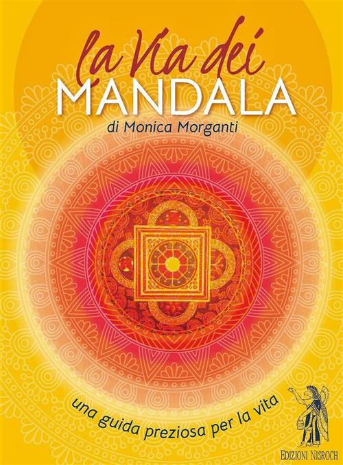 La via dei mandala. Una guida preziosa per la vita. Con 35 carte madala - Monica Morganti - copertina