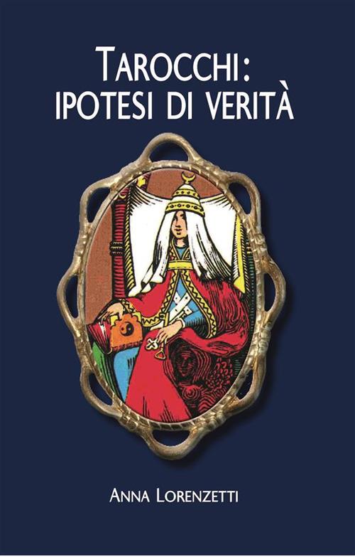 Tarocchi: ipotesi di verità - Anna Lorenzetti - copertina