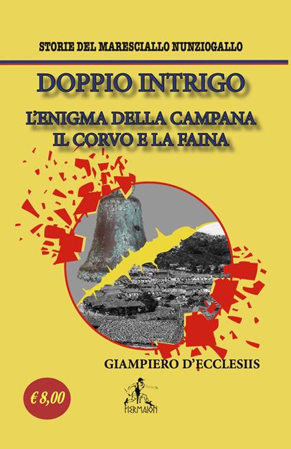 Doppio Intrigo. L'enigma della campana-Il corvo e la faina. Storie del maresciallo Nunziogallo - Giampiero D'Ecclesiis - copertina