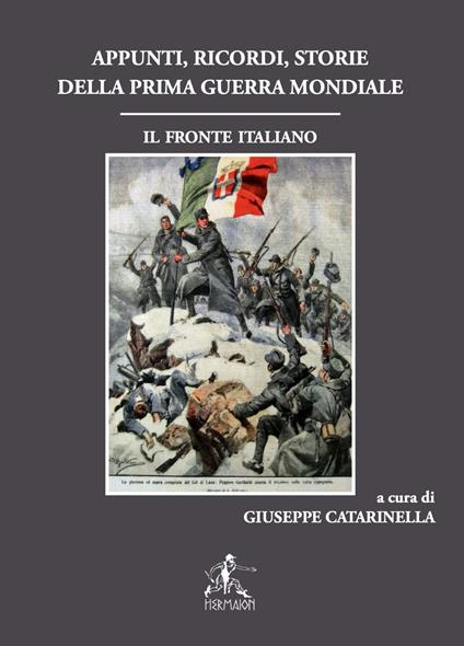 Appunti, ricordi, storie della prima guerra mondiale. Il fronte italiano - Giuseppe Catarinella - copertina