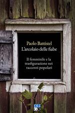 L'arcolaio delle fiabe. Il femminile e la trasfigurazione nei racconti popolari