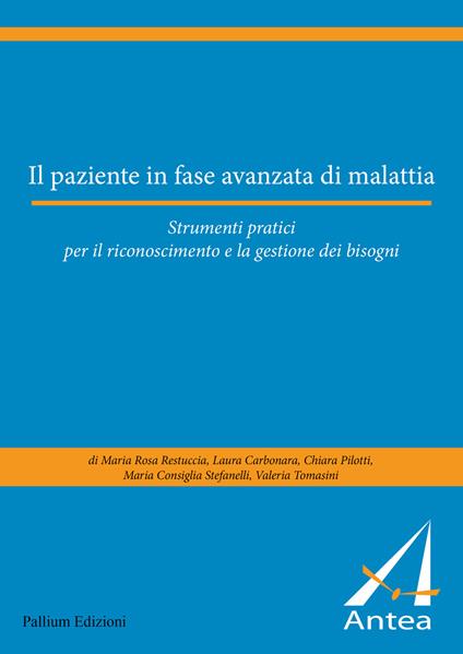 Il paziente in fase avanzata di malattia. Strumenti pratici per il riconoscimento e la gestione dei bisogni - Laura Carbonara,Chiara Pilotti,Maria Rosa Restuccia - copertina