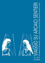 Viaggio su arcaici sentieri. Piombino e Populonia. Storia, cultura e costume dagli Etruschi ai giorni nostri. Ediz. illustrata