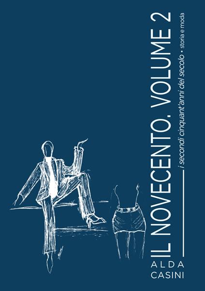 Il Novecento. Vol. 2: I secondi cinquant'anni del secolo. Storia e moda - Alda Casini - copertina