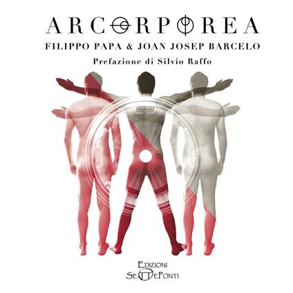 Arcorporea. Ediz. italiana e inglese - Filippo Papa,Joan Josep Barcelo - copertina