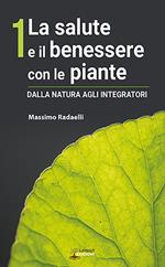 La salute e il benessere con le piante. Dalla natura agli integratori