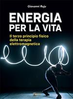 Energia per la vita. Il terzo principio fisico della terapia elettromagnetica