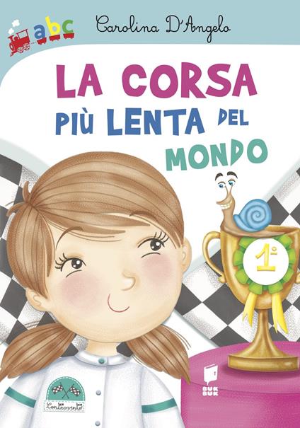 La corsa più lenta del mondo. Ediz. a colori - Carolina D'Angelo - copertina