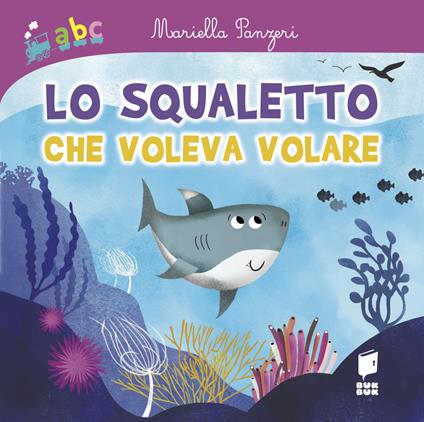 Lo squaletto che voleva volare. Ediz. illustrata - Mariella Panzeri - copertina