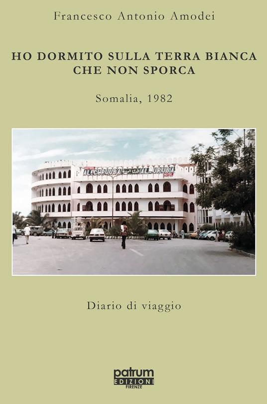 Ho dormito sulla terra bianca che non sporca. Somalia, 1982 - Francesco Antonio Amodei - copertina