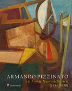 Armando Pizzinato e il Fronte Nuovo delle Arti (1946-1950). Ediz. illustrata