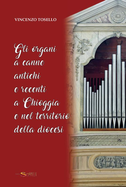 Gli organi a canne antichi e recenti a Chioggia e nel territorio - Vincenzo Tosello - copertina